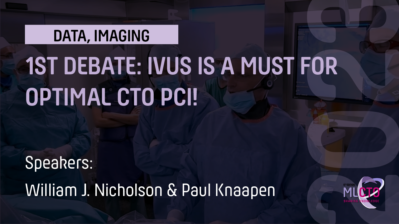 1ST DEBATE: IVUS IS A MUST FOR OPTIMAL CTO PCI!